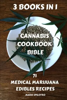 Kuchařská biblia o marihuane: 71 receptov na jedlé jedlá z marihuany na lekárske účely 3 KNIHY V 1) - Cannabis Cookbook Bible: 71 Medical Marijuana Edibles Recipes 3 BOOKS IN 1)