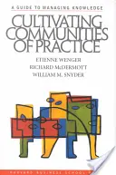 Cultivating Communities of Practice: Sprievodca riadením znalostí - Cultivating Communities of Practice: A Guide to Managing Knowledge
