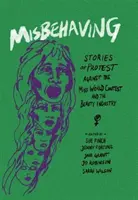 Misbehaving: Príbehy protestov proti súťaži Miss World a priemyslu krásy - Misbehaving: Stories of Protest Against the Miss World Contest and the Beauty Industry