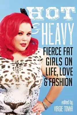 Hot & Heavy: Vydanie knihy Heavy & Heavy: Fierce Fat Girls on Life, Love & Fashion - Hot & Heavy: Fierce Fat Girls on Life, Love & Fashion