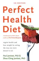 Diéta dokonalého zdravia - získajte späť zdravie a schudnite stravovaním, ktoré vám bolo určené - Perfect Health Diet - regain health and lose weight by eating the way you were meant to eat