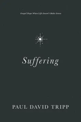 Utrpenie: Evanjeliová nádej, keď život nedáva zmysel - Suffering: Gospel Hope When Life Doesn't Make Sense