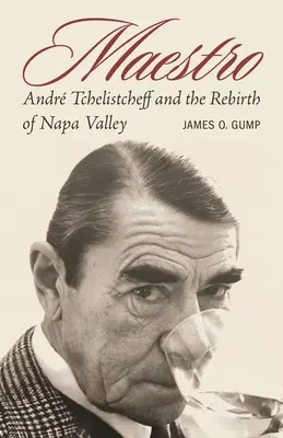 Maestro: Andr Tchelistcheff a znovuzrodenie Napa Valley - Maestro: Andr Tchelistcheff and the Rebirth of Napa Valley