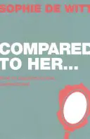 V porovnaní s ňou...: Ako zažiť skutočnú spokojnosť - Compared to Her...: How to Experience True Contentment