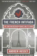 Francúzska intifáda: Dlhá vojna medzi Francúzskom a jeho Arabmi - The French Intifada: The Long War Between France and Its Arabs