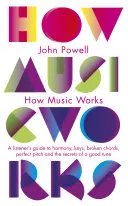 Ako funguje hudba - Sprievodca poslucháča harmóniou, tóninami, lomenými akordmi, dokonalou výškou tónu a tajomstvom dobrej melódie - How Music Works - A listener's guide to harmony, keys, broken chords, perfect pitch and the secrets of a good tune