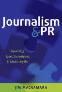 Žurnalistika a PR; Odhaľovanie „spinov“, stereotypov a mediálnych mýtov - Journalism and PR; Unpacking 'Spin', Stereotypes, and Media Myths