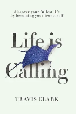 Život volá: Ako objaviť svoje pravé ja a žiť svoj najplnší život. - Life Is Calling: How to discover your truest self and live your fullest life.