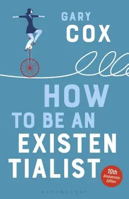 Ako byť existencialistom: Vydanie pri príležitosti 10. výročia založenia - How to Be an Existentialist: 10th Anniversary Edition
