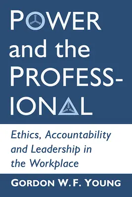 Moc a profesionál: Etika, zodpovednosť a vedenie na pracovisku - Power and the Professional: Ethics, Accountability and Leadership in the Workplace