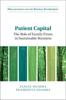 Kapitál pacienta: The Role of Family Firms in Sustainable Business - Patient Capital: The Role of Family Firms in Sustainable Business