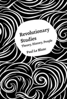 Revolučné štúdie: Theory, History, People: Theory, History, People - Revolutionary Studies: Theory, History, People
