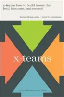 Tímy X: Ako budovať tímy, ktoré vedú, inovujú a dosahujú úspechy - X-Teams: How to Build Teams That Lead, Innovate, and Succeed
