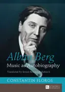 Alban Berg; Hudba ako autobiografia. Preklad Ernest Bernhardt-Kabisch - Alban Berg; Music as Autobiography. Translated by Ernest Bernhardt-Kabisch