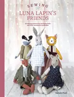 Šitie kamarátov Luny Lapinovej: Viac ako 20 vzorov na šitie bábik a ich nádherného ručne vyrábaného oblečenia - Sewing Luna Lapin's Friends: Over 20 Sewing Patterns for Heirloom Dolls and Their Exquisite Handmade Clothing