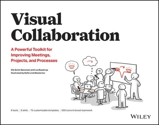 Vizuálna spolupráca: Zlepšovanie stretnutí, projektov a procesov: výkonný súbor nástrojov na zlepšenie stretnutí, projektov a procesov - Visual Collaboration: A Powerful Toolkit for Improving Meetings, Projects, and Processes