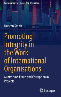 Podpora integrity v práci medzinárodných organizácií: Minimalizácia podvodov a korupcie v projektoch - Promoting Integrity in the Work of International Organisations: Minimising Fraud and Corruption in Projects