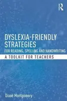 Stratégie na čítanie, pravopis a písanie rukou vhodné pre dyslexiu: Súbor nástrojov pre učiteľov - Dyslexia-Friendly Strategies for Reading, Spelling and Handwriting: A Toolkit for Teachers