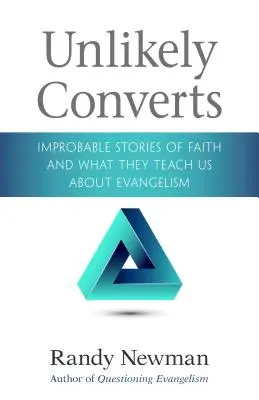 Nepravdepodobní konvertiti: Nepravdepodobné príbehy viery a čo nás učia o evanjelizácii - Unlikely Converts: Improbable Stories of Faith and What They Teach Us about Evangelism