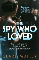 Špiónka, ktorá milovala - tajomstvá a život jednej z najodvážnejších britských vojnových hrdiniek - Spy Who Loved - the secrets and lives of one of Britain's bravest wartime heroines