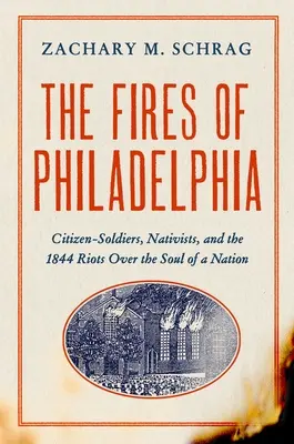 The Fires of Philadelphia: Občianski vojaci, nativisti a nepokoje o dušu národa v roku 1844 - The Fires of Philadelphia: Citizen-Soldiers, Nativists, and the 1844 Riots Over the Soul of a Nation