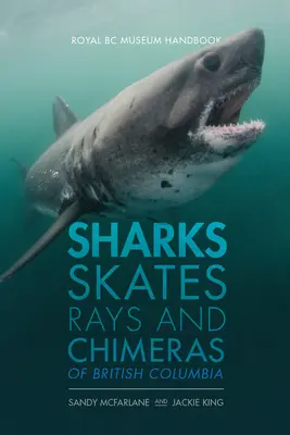 Žraloky, raje, raje a chiméry Britskej Kolumbie - Sharks, Skates, Rays and Chimeras of British Columbia