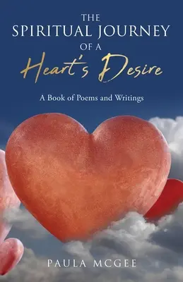 Duchovná cesta túžby srdca: Kniha básní a textov - The Spiritual Journey of a Heart's Desire: A Book of Poems and Writings