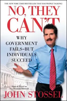 Nie, nemôžu: Prečo vláda zlyháva, ale jednotlivci sú úspešní - No, They Can't: Why Government Fails-But Individuals Succeed