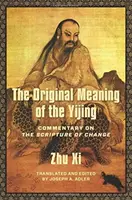 Pôvodný význam I-ťingu: Komentár k Písmu zmien - The Original Meaning of the Yijing: Commentary on the Scripture of Change
