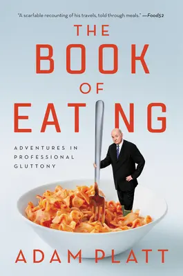 Kniha o jedení: Dobrodružstvá profesionálneho obžerstva - The Book of Eating: Adventures in Professional Gluttony