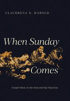 Keď príde nedeľa: Gospelová hudba v ére soulu a hip-hopu - When Sunday Comes: Gospel Music in the Soul and Hip-Hop Eras