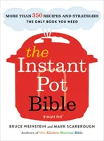 Biblia instantného hrnca: Viac ako 350 receptov a stratégií: Jediná kniha, ktorú potrebujete pre každý model instantného hrnca - The Instant Pot Bible: More Than 350 Recipes and Strategies: The Only Book You Need for Every Model of Instant Pot