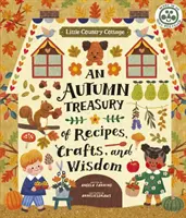 Malá vidiecka chalupa: Chalupárska knižka: Jesenná pokladnica receptov, remesiel a múdrosti - Little Country Cottage: An Autumn Treasury of Recipes, Crafts and Wisdom