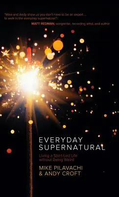 Nadprirodzené na každý deň: Žiť život vedený duchom bez toho, aby sme boli divní - Everyday Supernatural: Living a Spirit-Led Life Without Being Weird