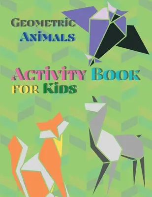 Geometrické zvieratká Kniha aktivít pre deti: - Geometric Animals Activity Book for Kids: Animal Coloring Book Geometric Designs Kids Activity Book Shapes Book for Kids