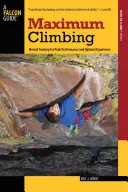 Maximálne šplhanie: Mentálny tréning pre maximálny výkon a optimálny zážitok, prvé vydanie - Maximum Climbing: Mental Training For Peak Performance And Optimal Experience, First Edition