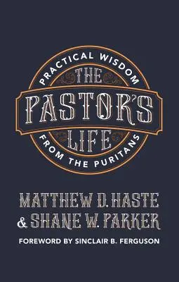 Život pastora: Praktická múdrosť puritánov - The Pastor's Life: Practical Wisdom from the Puritans