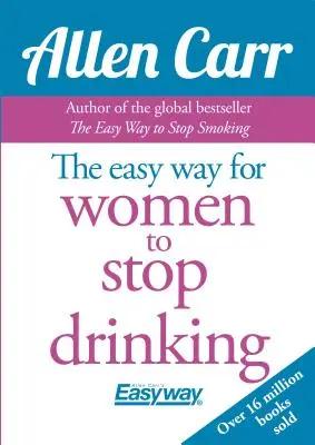 Allen Carr: Jednoduchý spôsob pre ženy, ako prestať piť: Pôvodná metóda Easyway - Allen Carr's Easy Way for Women to Quit Drinking: The Original Easyway Method
