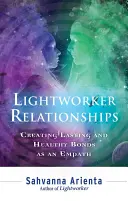 Vzťahy pracovníkov svetla: Vytváranie trvalých a zdravých väzieb ako empatik - Lightworker Relationships: Creating Lasting and Healthy Bonds as an Empath