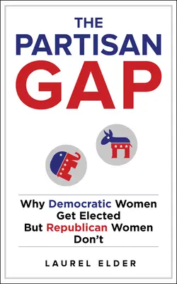Rozdiel medzi stranami: Prečo sú demokratky volené, ale republikánky nie - The Partisan Gap: Why Democratic Women Get Elected But Republican Women Don't