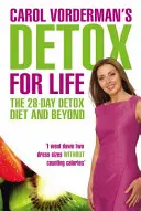 Detoxikácia pre život Carol Vordermanovej: Detoxikačná diéta na 28 dní a ďalej - Carol Vorderman's Detox for Life: The 28 Day Detox Diet and Beyond