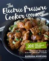 Elektrický tlakový hrniec: 200 rýchlych a spoľahlivých receptov pre každú značku elektrických tlakových hrncov - The Electric Pressure Cooker Cookbook: 200 Fast and Foolproof Recipes for Every Brand of Electric Pressure Cooker