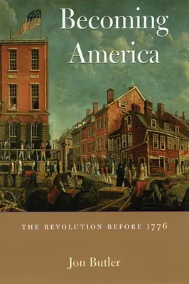 Stať sa Amerikou: Revolúcia pred rokom 1776 - Becoming America: The Revolution Before 1776