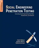Penetračné testovanie sociálneho inžinierstva: Vykonávanie penetračných testov sociálneho inžinierstva, hodnotenie a obrana - Social Engineering Penetration Testing: Executing Social Engineering Pen Tests, Assessments and Defense