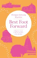 Najlepšou nohou vpred: Sprievodca pútnika po posvätných miestach Budhu - Best Foot Forward: A Pilgrim's Guide to the Sacred Sites of the Buddha