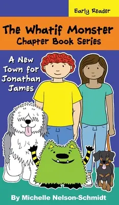 The Whatif Monster Chapter Book Series: Nové mesto pre Jonathana Jamesa - The Whatif Monster Chapter Book Series: A New Town for Jonathan James