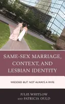 Manželstvo rovnakého pohlavia, kontext a lesbická identita: Vydatá, ale nie vždy manželka - Same-Sex Marriage, Context, and Lesbian Identity: Wedded but Not Always a Wife