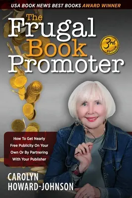 The Frugal Book Promoter - 3. vydanie: Ako získať takmer bezplatnú publicitu na vlastnú päsť alebo v spolupráci s vydavateľom - The Frugal Book Promoter - 3rd Edition: How to get nearly free publicity on your own or by partnering with your publisher