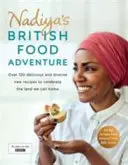 Nadiya's British Food Adventure (Nadiino britské dobrodružstvo s jedlom): Viac ako 120 čerstvých, jednoduchých a lákavých nových receptov - Nadiya's British Food Adventure: Over 120 Fresh, Easy and Enticing New Recipes