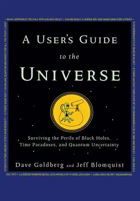 Používateľská príručka o vesmíre: Prežiť nebezpečenstvo čiernych dier, časových paradoxov a kvantovej neistoty - A User's Guide to the Universe: Surviving the Perils of Black Holes, Time Paradoxes, and Quantum Uncertainty